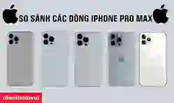So sánh các dòng iPhone Pro Max từ trước đến nay %%currentyear%%