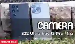 So sánh camera S22 Ultra và iPhone 13 Pro Max chi tiết
