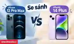 So sánh iPhone 12 Pro Max và 14 Plus: Khác biệt đáng chú ý?
