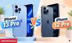 So sánh iPhone 13 Pro và 12 Pro: Khác biệt đáng chú ý?