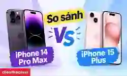 So sánh iPhone 14 Pro Max và 15 Plus: Khác biệt ra sao?