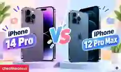 So sánh iPhone 14 Pro và 12 Pro Max: Nên mua máy nào tốt?