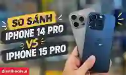 So sánh iPhone 14 Pro và 15 Pro