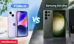 So sánh iPhone 14 và Samsung Galaxy S23 Ultra chi tiết A-Z