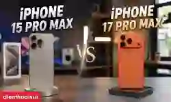 So sánh iPhone 15 Pro Max và 17 Pro Max: Thay đổi gì đáng kể?