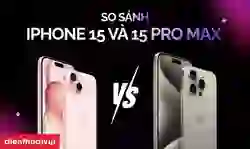 So sánh iPhone 15 và 15 Pro Max cụ thể