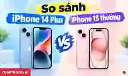 So sánh iPhone 14 Plus và 15 thường: Máy nào đáng mua?