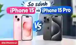 So sánh iPhone 15 và iPhone 15 Pro
