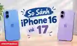 So sánh iPhone 16 và 17: Khác biệt gì, nên mua máy nào?