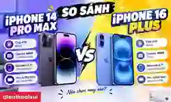 So sánh iPhone 14 Pro Max và 16 Plus: Đánh giá chi tiết