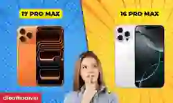 So sánh iPhone 16 Pro Max và 17 Pro Max chi tiết từ A-Z