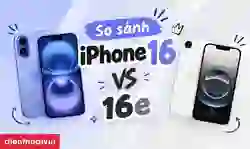 So sánh iPhone 16 và 16e: Đâu là lựa chọn phù hợp?