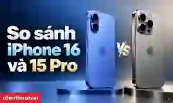 So sánh iPhone 16 và 15 Pro chi tiết: Có nên nâng cấp?