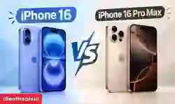 So sánh iPhone 16 và 16 Pro Max: Nên chọn máy nào?