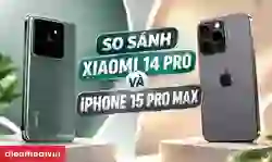 So sánh Xiaomi 14 Pro và iPhone 15 Pro Max