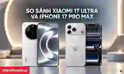 So sánh Xiaomi 17 Ultra và iPhone 17 Pro Max: Máy nào tốt?