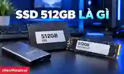 SSD 512GB là gì? Có đủ dùng cho laptop hiện nay không?