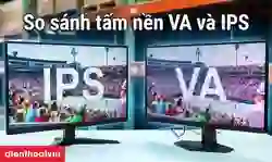 Tấm nền VA và IPS: So sánh chi tiết, loại nào tốt hơn?