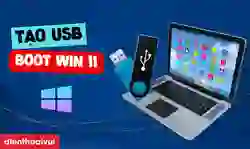Tạo USB Boot Win 11 đơn giản, nhanh chóng, mới nhất