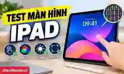 11 cách test màn hình iPad cũ: Tránh lỗi điểm chết, ám màu