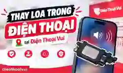 Thay loa trong điện thoại ở đâu uy tín, bảo hành dài hạn?