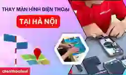 Thay màn hình điện thoại Hà Nội