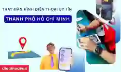 Thay màn hình điện thoại uy tín ở TPHCM