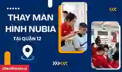 Thay màn hình Nubia quận 12 uy tín, giá tốt