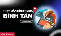 Thay màn hình Nubia quận Bình Tân