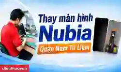 Thay màn hình Nubia quận Nam Từ Liêm