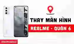 Thay màn hình Realme quận 6 giá tốt