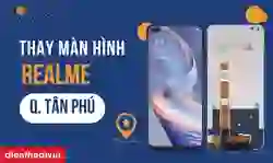 Thay màn hình Realme quận Tân Phú lấy ngay