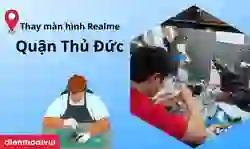 Thay màn hình Realme quận Thủ Đức chính hãng, lấy ngay