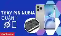 Thay pin Nubia quận 1 lấy ngay