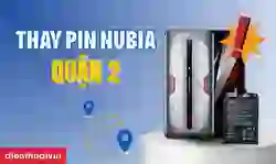 Thay pin Nubia Quận 2 uy tín, giá tốt
