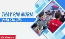 Thay pin Nubia quận Cầu Giấy uy tín, lấy ngay