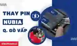Thay pin Nubia quận Gò Vấp giá tốt