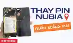 Thay pin Nubia quận Hoàng Mai lấy ngay