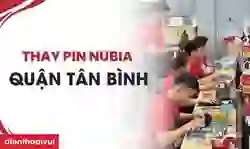 Thay pin Nubia quận Tân Bình