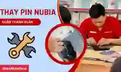 Thay pin Nubia quận Thanh Xuân chính hãng, uy tín