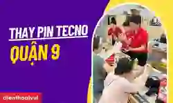 Thay pin Tecno Quận 9 giá tốt, lấy ngay