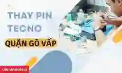 Thay pin tecno quận Gò Vấp lấy ngay