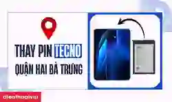 Thay pin Tecno quận Hai Bà Trưng uy tín