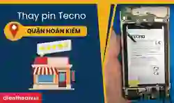 Thay pin Tecno quận Hoàn Kiếm uy tín, lấy ngay