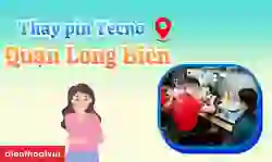 Thay pin Tecno quận Long Biên lấy ngay