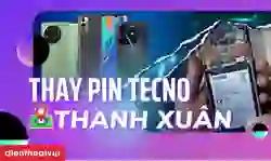 Thay pin Tecno quận Thanh Xuân uy tín, giá tốt