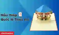 999+ thiệp Quốc tế Thiếu nhi đẹp, ý nghĩa, độc đáo