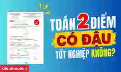 Toán 2 điểm có đậu tốt nghiệp không? Cập nhật quy định