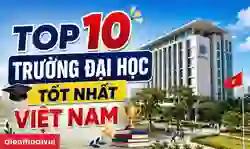 Top 10 trường Đại học tốt nhất Việt Nam 2026: Bảng xếp hạng