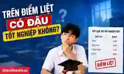 Trên điểm liệt có đậu tốt nghiệp không? Mấy điểm là liệt?
